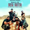 About Walls Of Desi Katta Song